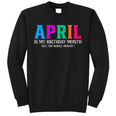 April Is My Birthday Month Yep The Whole Month! Sweatshirt