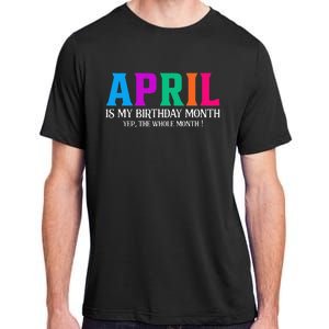 April Is My Birthday Month Yep The Whole Month! Adult ChromaSoft Performance T-Shirt