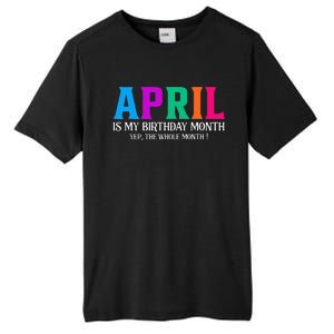 April Is My Birthday Month Yep The Whole Month! Tall Fusion ChromaSoft Performance T-Shirt