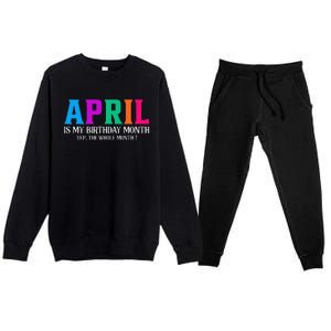 April Is My Birthday Month Yep The Whole Month! Premium Crewneck Sweatsuit Set