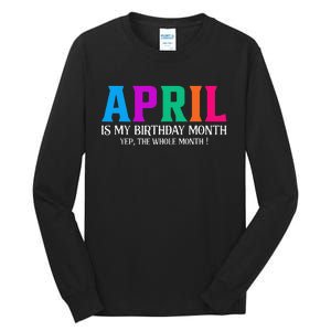 April Is My Birthday Month Yep The Whole Month! Tall Long Sleeve T-Shirt