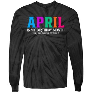 April Is My Birthday Month Yep The Whole Month! Tie-Dye Long Sleeve Shirt