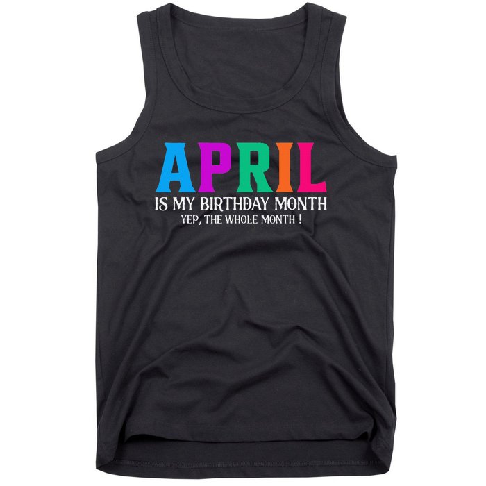 April Is My Birthday Month Yep The Whole Month! Tank Top