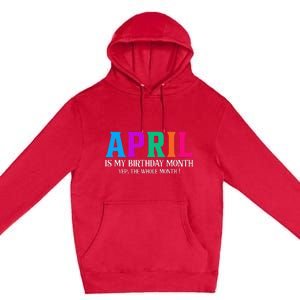 April Is My Birthday Month Yep The Whole Month! Premium Pullover Hoodie