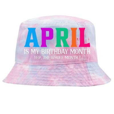 April Is My Birthday Month Yep The Whole Month! Tie-Dyed Bucket Hat