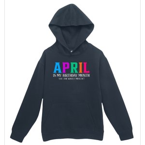 April Is My Birthday Month Yep The Whole Month! Urban Pullover Hoodie