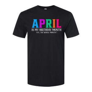 April Is My Birthday Month Yep The Whole Month! Softstyle CVC T-Shirt