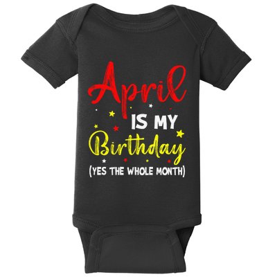 April Is My Birthday The Whole Month April Birthday Month Baby Bodysuit