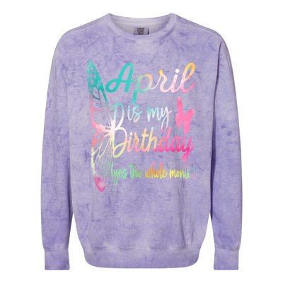 April Is My Birthday Month Yes The Whole Month April Birthday Colorblast Crewneck Sweatshirt