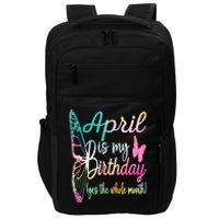 April Is My Birthday Month Yes The Whole Month April Birthday Impact Tech Backpack