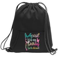 April Is My Birthday Month Yes The Whole Month April Birthday Sweatshirt Cinch Pack Bag