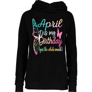 April Is My Birthday Month Yes The Whole Month April Birthday Womens Funnel Neck Pullover Hood