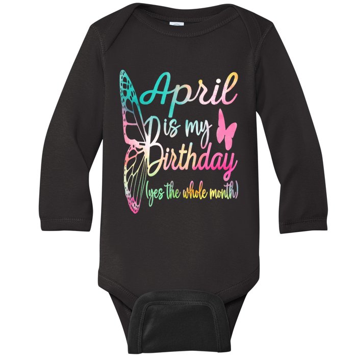 April Is My Birthday Month Yes The Whole Month April Birthday Baby Long Sleeve Bodysuit