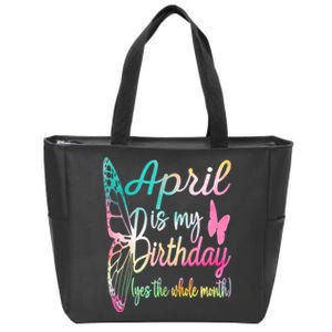 April Is My Birthday Month Yes The Whole Month April Birthday Zip Tote Bag