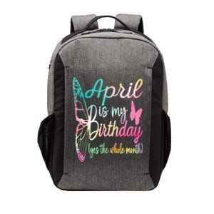 April Is My Birthday Month Yes The Whole Month April Birthday Vector Backpack