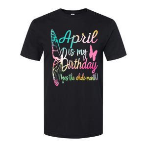 April Is My Birthday Month Yes The Whole Month April Birthday Softstyle CVC T-Shirt