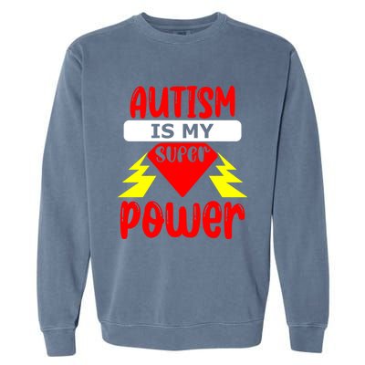 Autism Is My Super Power Cool Gift Garment-Dyed Sweatshirt