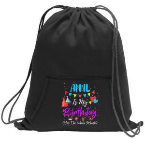 April Is My Birthday The Whole Month April Birthday Sweatshirt Cinch Pack Bag