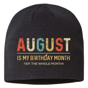 August Is My Birthday Month Yep The Whole Month Funny Sustainable Beanie