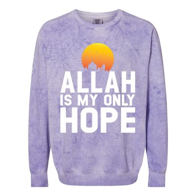 Allah Is My Only Hope Islamic Muslim Ramadan Gift Colorblast Crewneck Sweatshirt