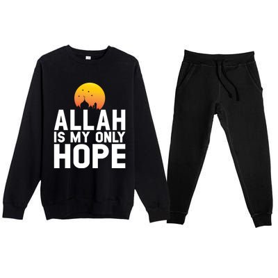 Allah Is My Only Hope Islamic Muslim Ramadan Gift Premium Crewneck Sweatsuit Set