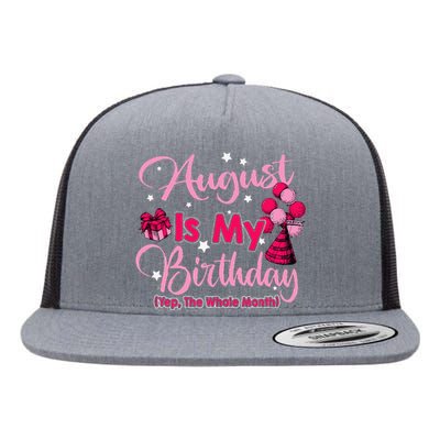 August Is My Birthday Month Yep The Whole Month Flat Bill Trucker Hat