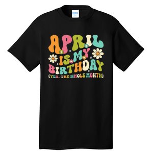 April Is My Birthday Yes The Whole Month Birthday Tall T-Shirt