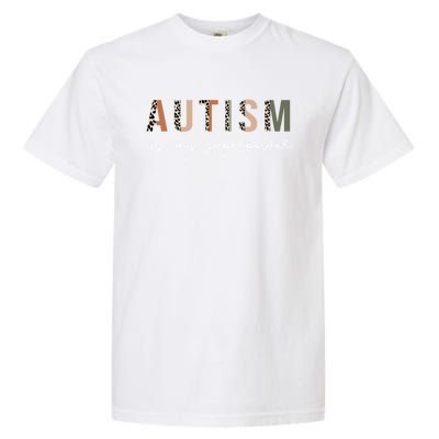 Autism Is My Superpower Autism Awareness Neurodiversity Gift Garment-Dyed Heavyweight T-Shirt