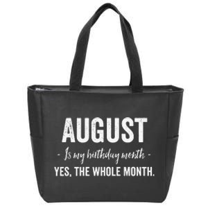 August is my Birthday Month Yes The Whole Month Zip Tote Bag