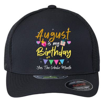 August Is My Birthday Month Yes The Whole Month Funny Flexfit Unipanel Trucker Cap