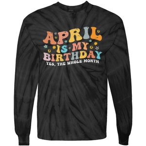 April Is My Birthday Yes The Whole Month Birthday Groovy Tie-Dye Long Sleeve Shirt