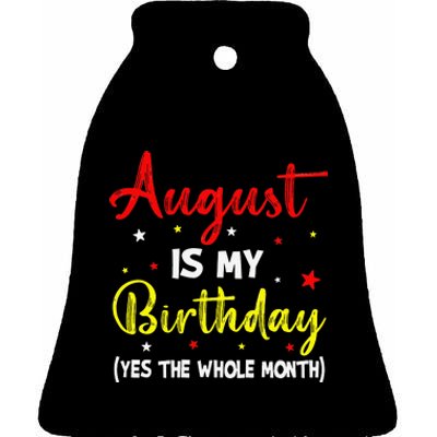 August Is My Birthday The Whole Month August Birthday Month Ceramic Bell Ornament