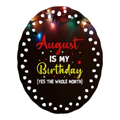 August Is My Birthday The Whole Month August Birthday Month Ceramic Oval Ornament