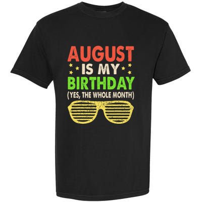 August Is My Birthday The Whole Month August Birthday Retro Garment-Dyed Heavyweight T-Shirt