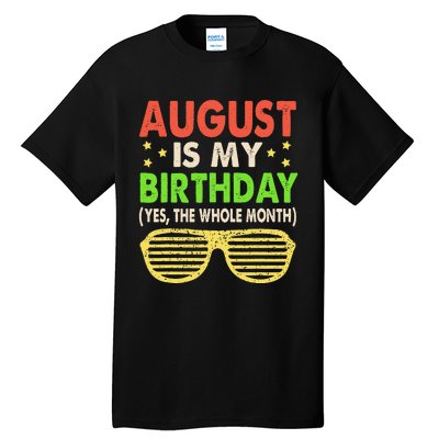 August Is My Birthday The Whole Month August Birthday Retro Tall T-Shirt