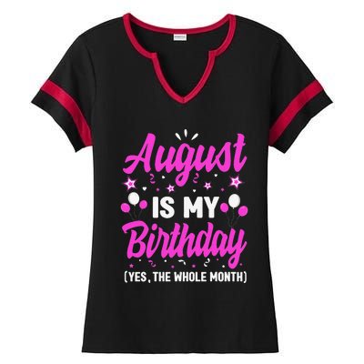 August Is My Birthday The Whole Month August Birthday Ladies Halftime Notch Neck Tee