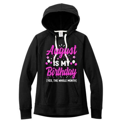 August Is My Birthday The Whole Month August Birthday Women's Fleece Hoodie