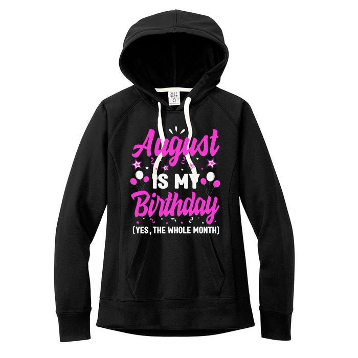 August Is My Birthday The Whole Month August Birthday Women's Fleece Hoodie