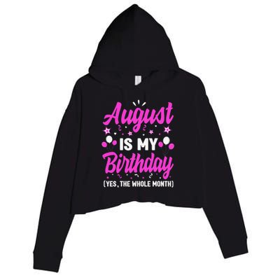 August Is My Birthday The Whole Month August Birthday Crop Fleece Hoodie