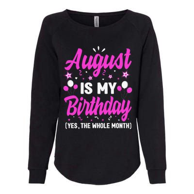 August Is My Birthday The Whole Month August Birthday Womens California Wash Sweatshirt