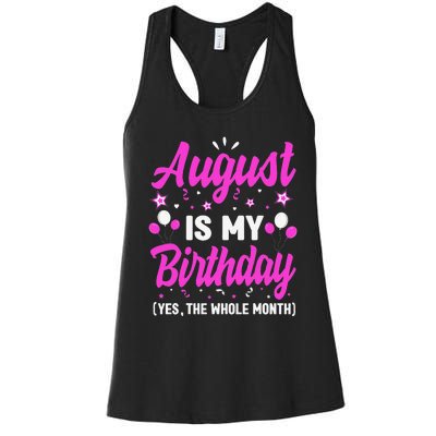 August Is My Birthday The Whole Month August Birthday Women's Racerback Tank