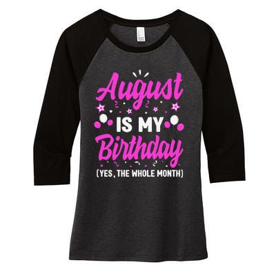 August Is My Birthday The Whole Month August Birthday Women's Tri-Blend 3/4-Sleeve Raglan Shirt