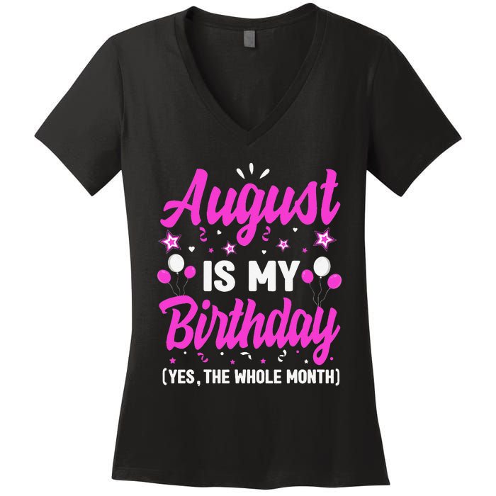 August Is My Birthday The Whole Month August Birthday Women's V-Neck T-Shirt