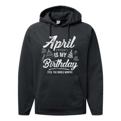 April Is My Birthday Yes The Whole Month Funny April Bday Performance Fleece Hoodie