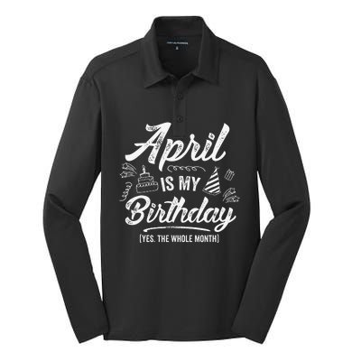 April Is My Birthday Yes The Whole Month Funny April Bday Silk Touch Performance Long Sleeve Polo