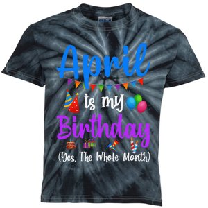 April Is My Birthday Yes The Whole Month Funny April Bday Kids Tie-Dye T-Shirt