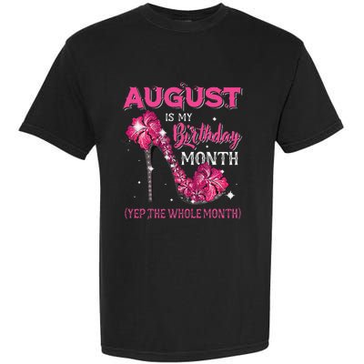 August Is My Birthday Yep The Whole Month Birthday High Heel Garment-Dyed Heavyweight T-Shirt