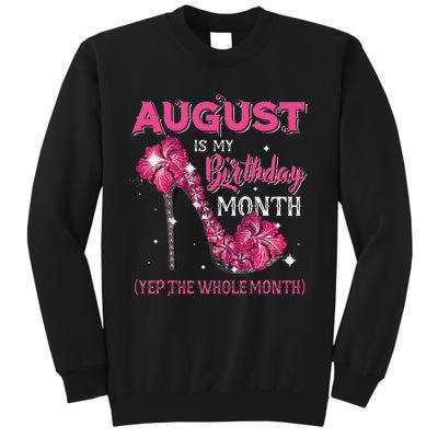 August Is My Birthday Yep The Whole Month Birthday High Heel Sweatshirt