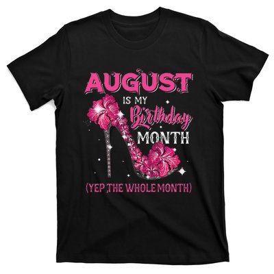 August Is My Birthday Yep The Whole Month Birthday High Heel T-Shirt