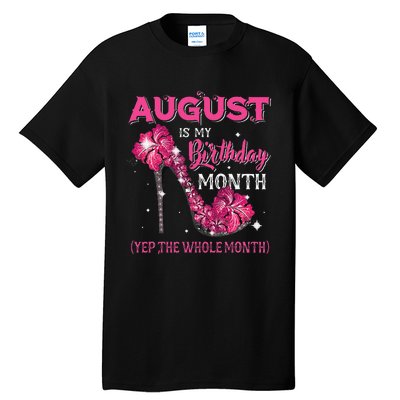 August Is My Birthday Yep The Whole Month Birthday High Heel Tall T-Shirt